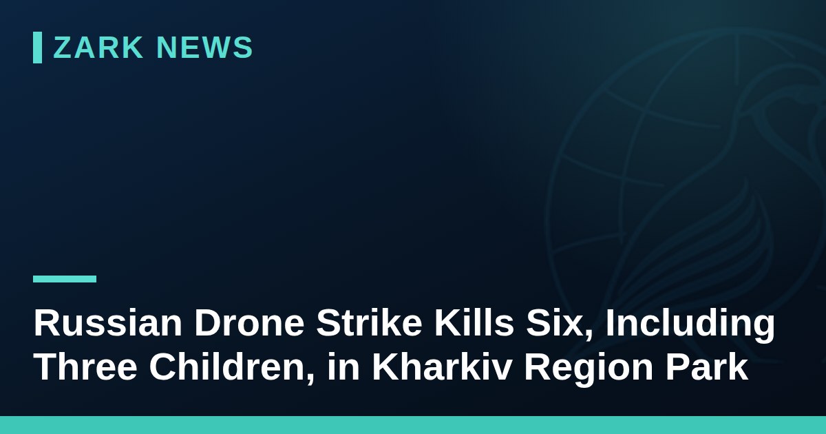 Russian Drone Strike Kills Six, Including Three Children, in Kharkiv Region Park