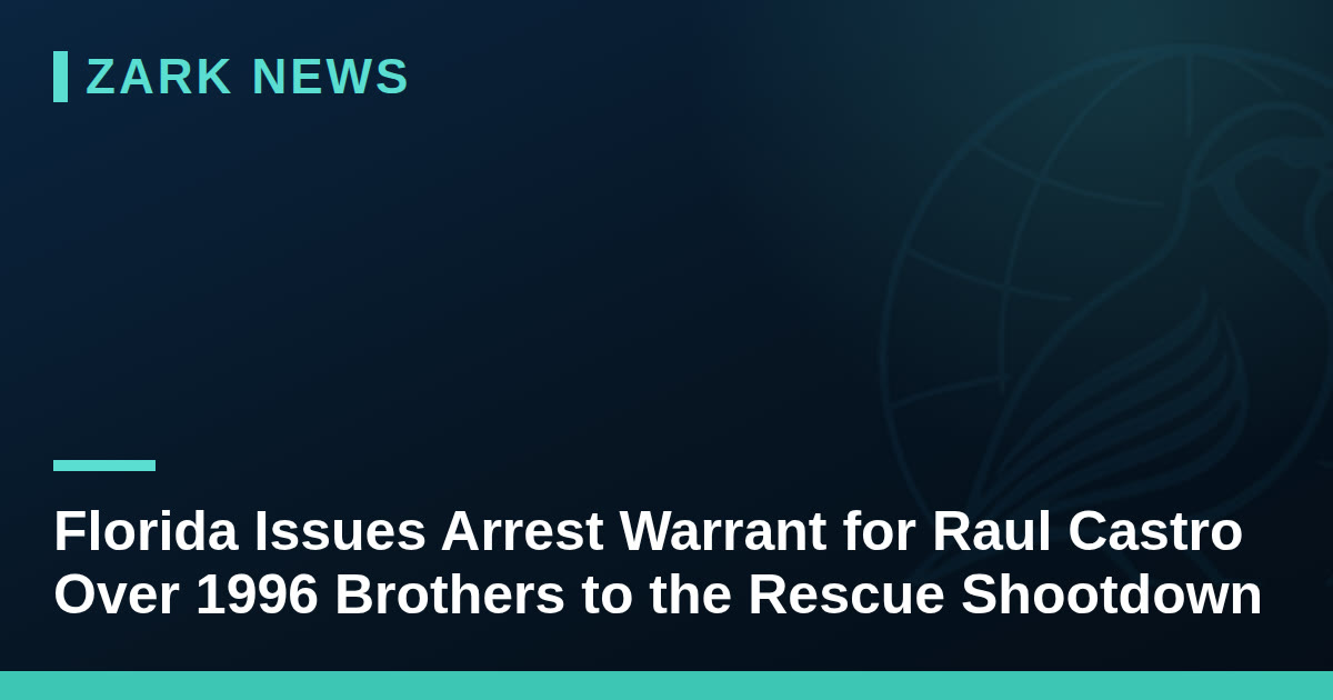 Florida Issues Arrest Warrant for Raul Castro Over 1996 Brothers to the Rescue Shootdown