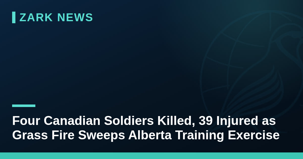 Four Canadian Soldiers Killed, 39 Injured as Grass Fire Sweeps Alberta Training Exercise