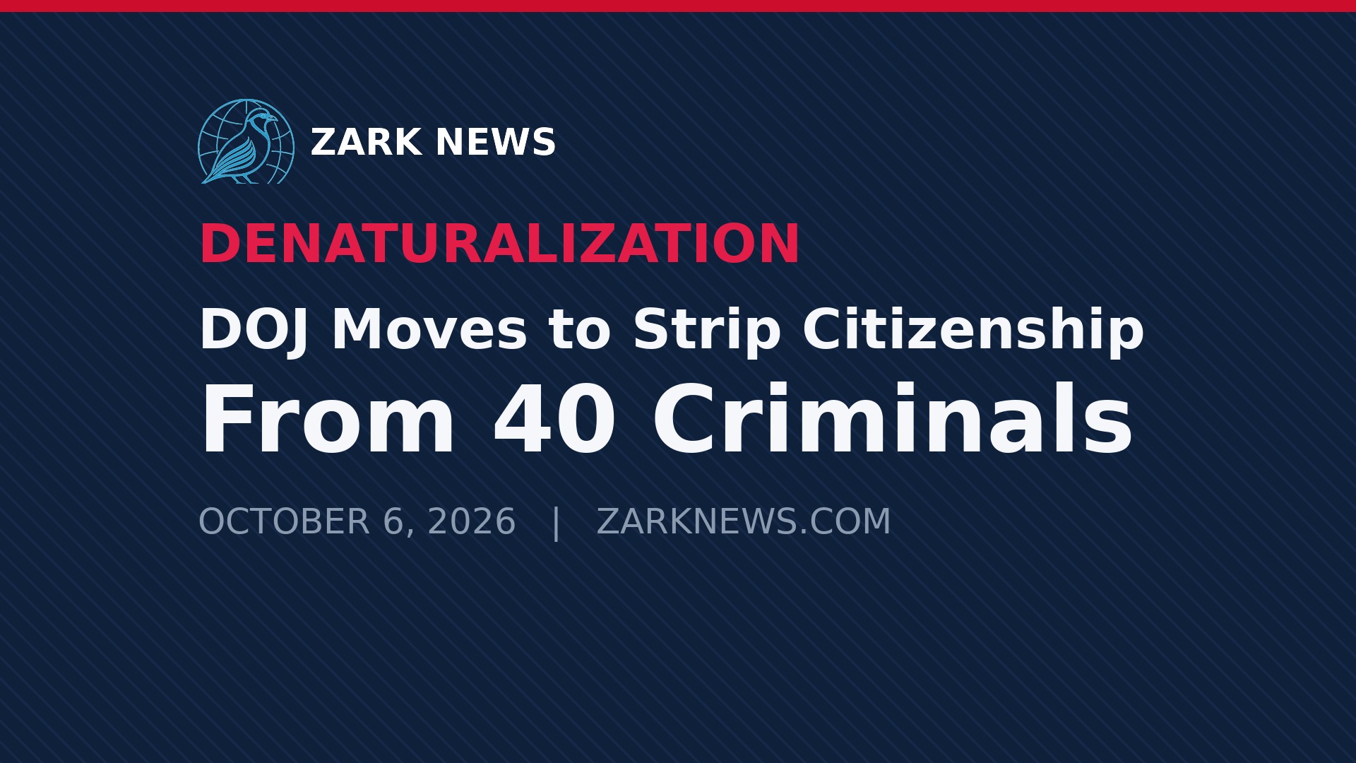 Zark News graphic: DOJ moves to strip citizenship from 40 criminals