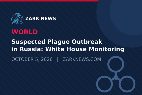 Zark News illustration: Suspected plague outbreak in Russia, White House monitoring